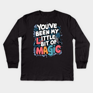 You've Been My Little Bit Of Magic Kids Long Sleeve T-Shirt